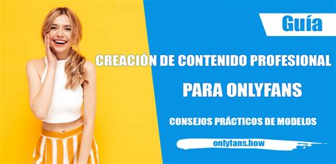 onlyfans como ser creador|Guía: Crear Contenido para OnlyFans